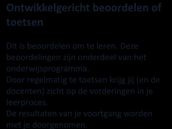 2.8 Informatie over de beoordeling Tijdens je opleiding heb je te maken met twee soorten beoordelingen: ontwikkelingsgericht en kwalificerend.