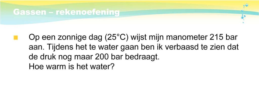 V: Op een zonnige dag (25 C) wijst mijn manometer 215 bar aan.