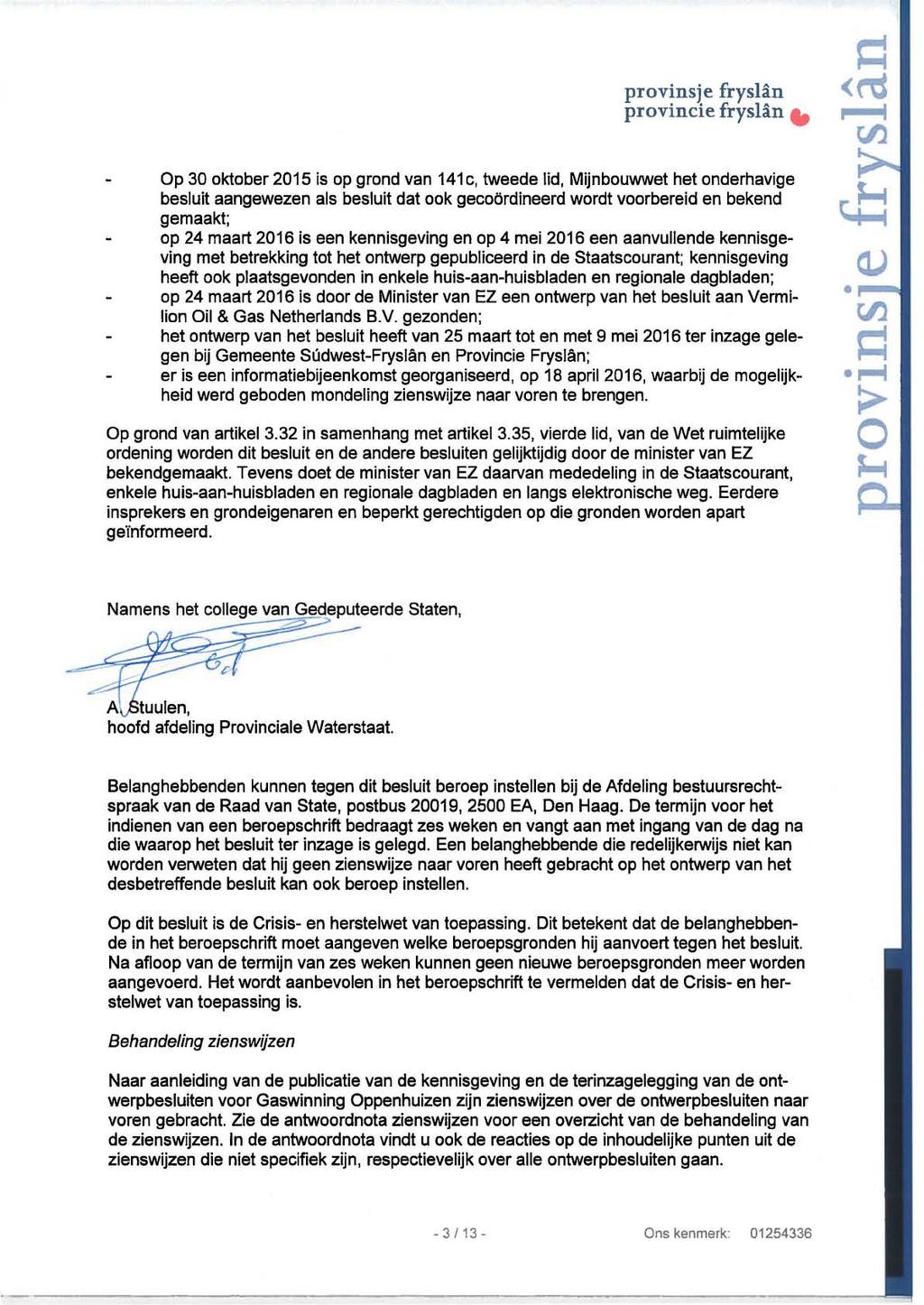 provinsje fryslan provincie fryslan Op 30 oktober 2015 is op grond van 141c, tweede lid, Mijnbouwwet het onderhavige besluit aangewezen als besluit dat ook gecoördineerd wordt voorbereid en bekend