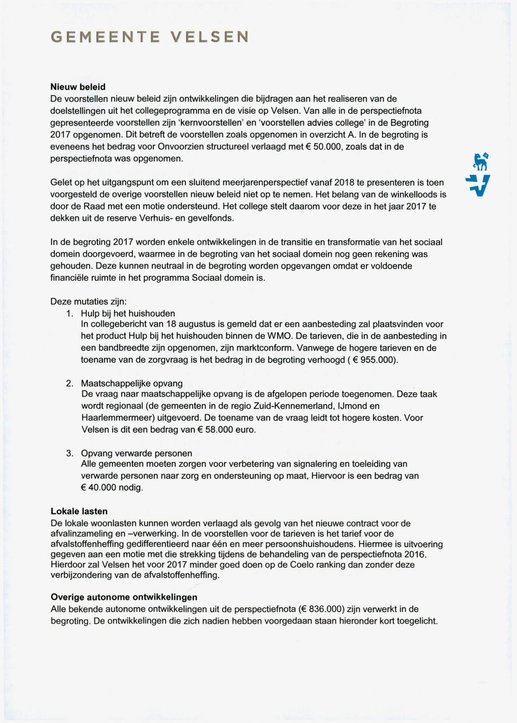 GEMEENTE VELSEN Nieuw beleid De voorstellen nieuw beleid zijn ontwikkeiingen die bijdragen aan het realiseren van de doelstellingen uit het coliegeprogramma en de visie op Velsen.