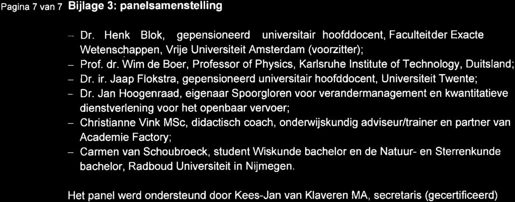 Pagina 7 van z Bijlage 3: panelsamenstelling - Dr. Henk Blok, gepensioneerd universitair hoofddocent, Faculteitder Exacte Wetenschappen, Vrije Universiteit Amsterdam (voozitter); Prof. dr.