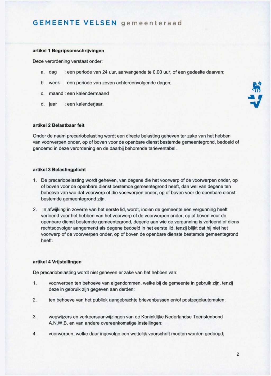 GEMEENTE ELSEN gemeenteraad artikel 1 Begripsomschrijvingen Deze verordening verstaat onder: a. dag : een periode van 24 uur, aanvangende te 0.00 uur, of een gedeelte daarvan; b.