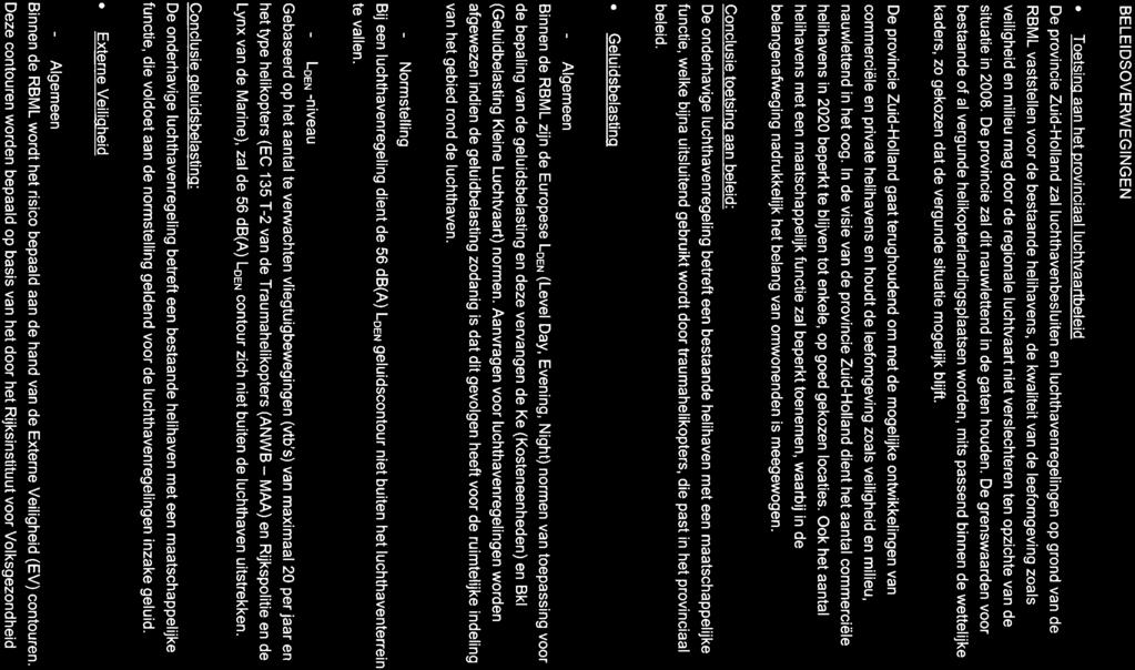BELEIDSOVERWEGINGEN Toetsina aan het provinciaal luchtvaartbeleid De provincie Zuid-Holland zal luchthavenbesluiten en luchthavenregelingen op grond van de RBML vaststellen voor de bestaande