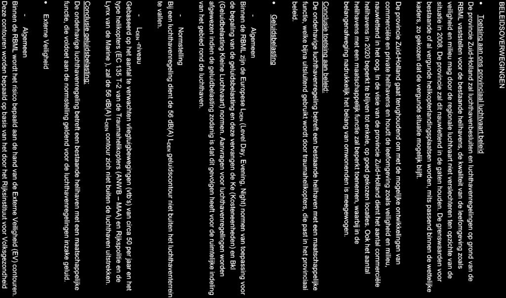 BELEIDSOVERWEGINGEN Toetsina aan ons provinciaal luchtvaart beleid De provincie Zuid-Holland zal luchthavenbesluiten en luchthavenregelingen op grond van de RBML vaststellen voor de bestaande