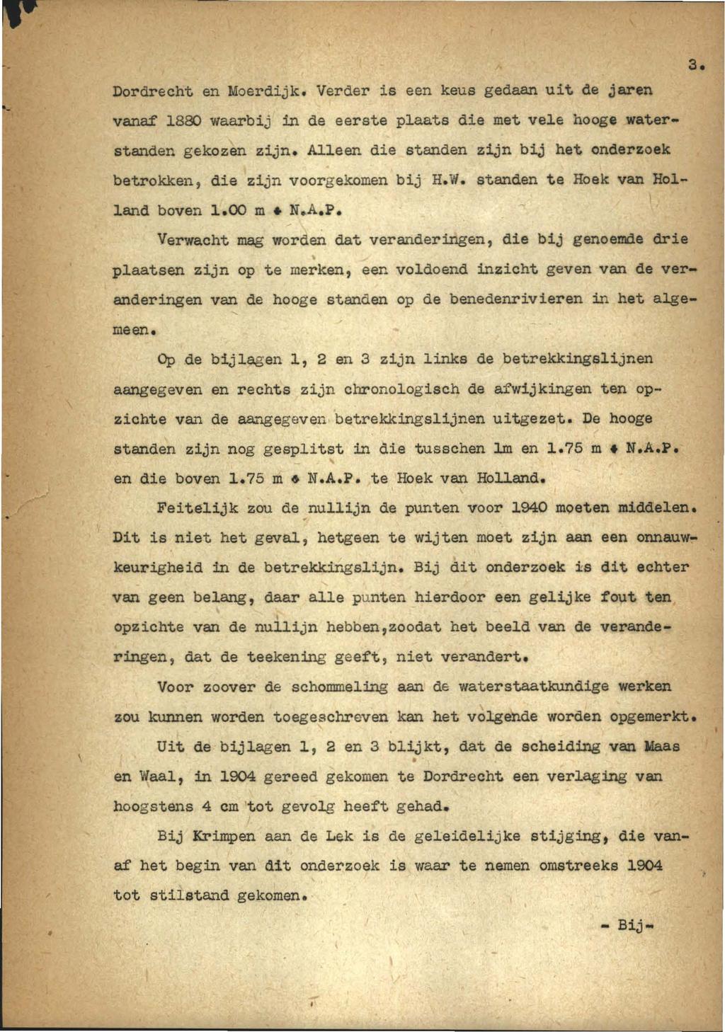 Dordrecht en Moerdijk. Verder is een keus gedaan uit de jaren 3. vanaf 1880 waarbij in de eerste plaats die met vele hooge waterstanden gekozen zijn.