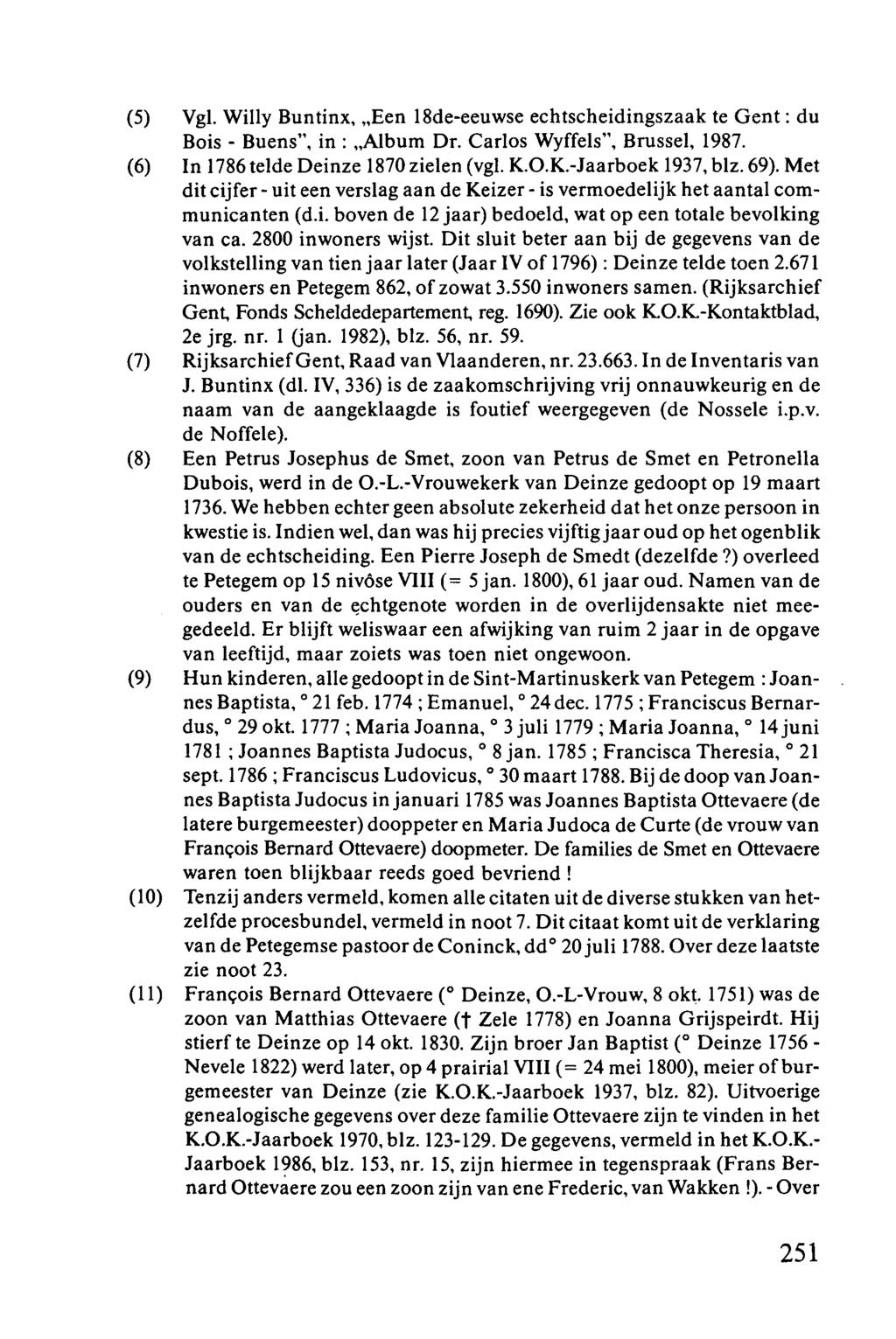 (5) Vgl. Willy Buntinx, "Een l8de-eeuwse echtscheidingszaak te Gent: du Bois - Buens", in: "Album Dr. Carlos Wyffels", Brussel, 1987. (6) In 1786 telde Deinze 1870 zielen (vgl. K.O.K.-Jaarboek 1937, blz.