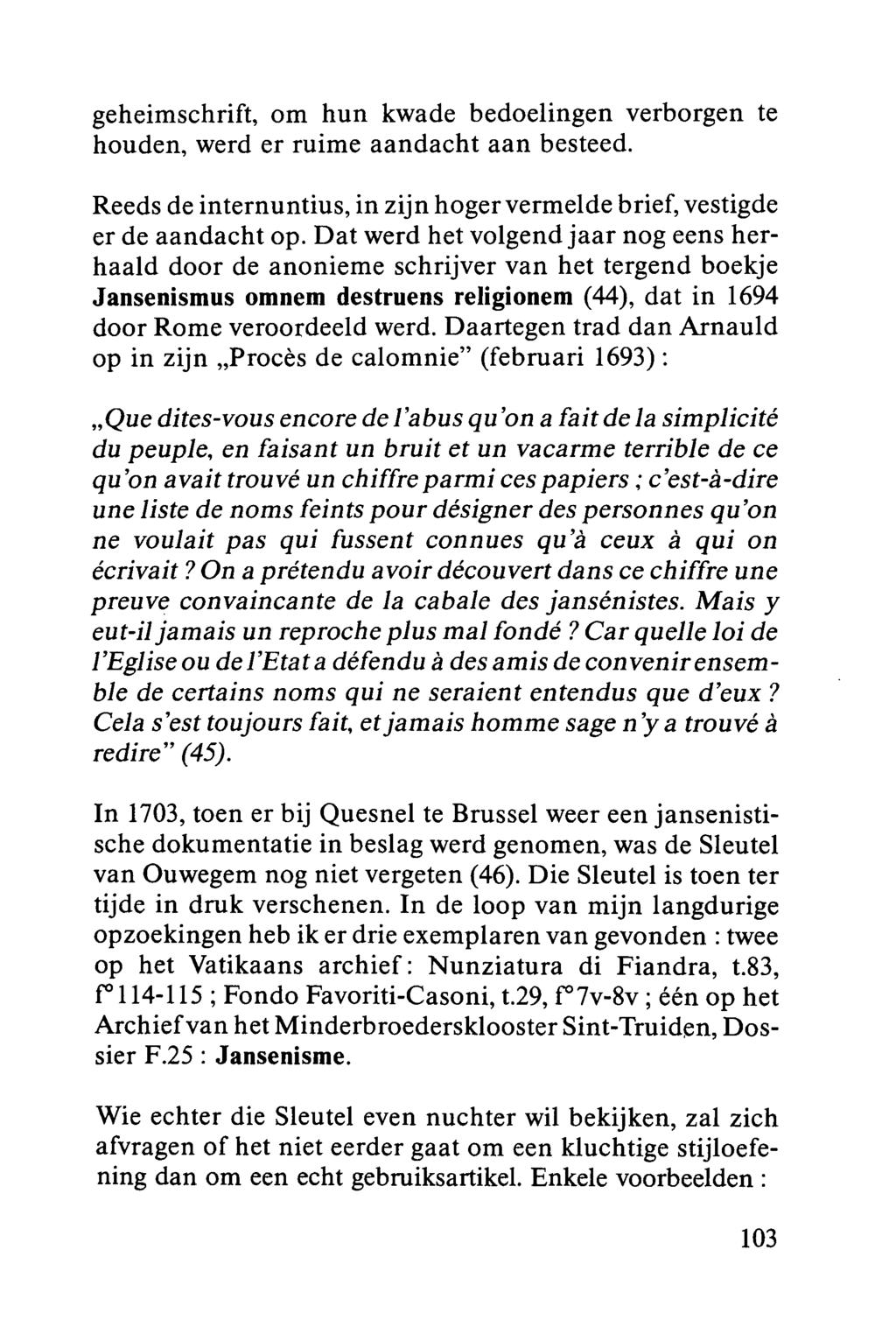 geheimschrift, om hun kwade bedoelingen verborgen te houden, werd er ruime aandacht aan besteed. Reeds de internuntius, in zijn hoger vermelde brief, vestigde er de aandacht op.