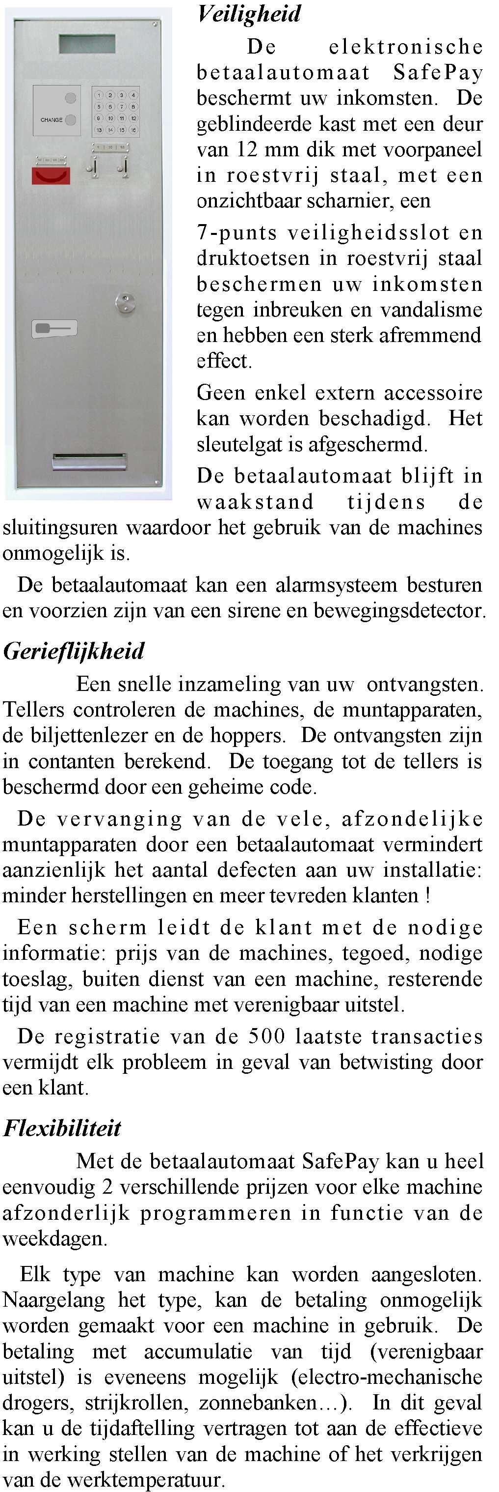 Veiligheid De elektronische betaalautomaat S afepay beschermt uw inkomsten.