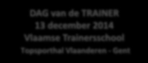 Preparation is the key to success Brazil 2014 DAG van de TRAINER 13 december 2014 Vlaamse