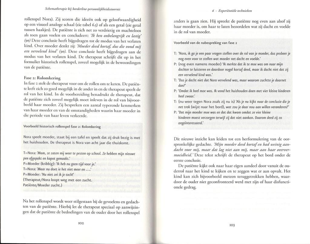 rollenspel Nora). Zij scoren die ideeën ook op geloofwaardigheid op een visueel analoge schaal (zie tabel.5) of als een getal (zie getal tussen haakjes).