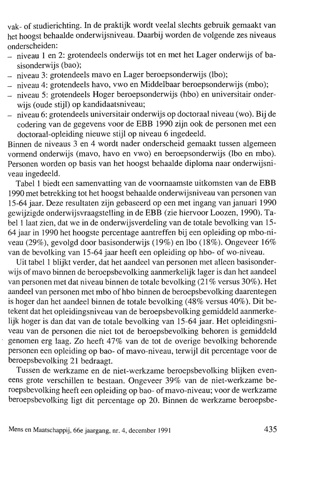 vak- of studierichting. In de praktijk wordt veelal slechts gebruik gemaakt van het hoogst behaalde onderwijsniveau.
