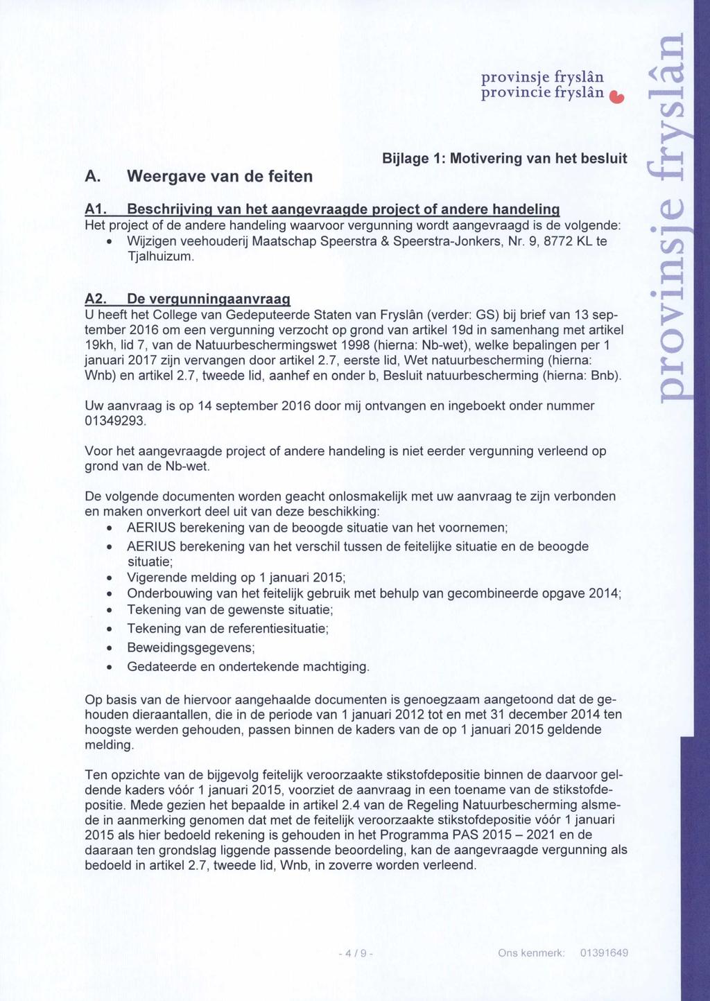 <f A. Weergave van de feiten Bijlage 1: Motivering van het besluit r ^ A1 Beschrijving van het aanqevraaqde project of andere handeling Het project of de andere handeling waarvoor vergunning wordt