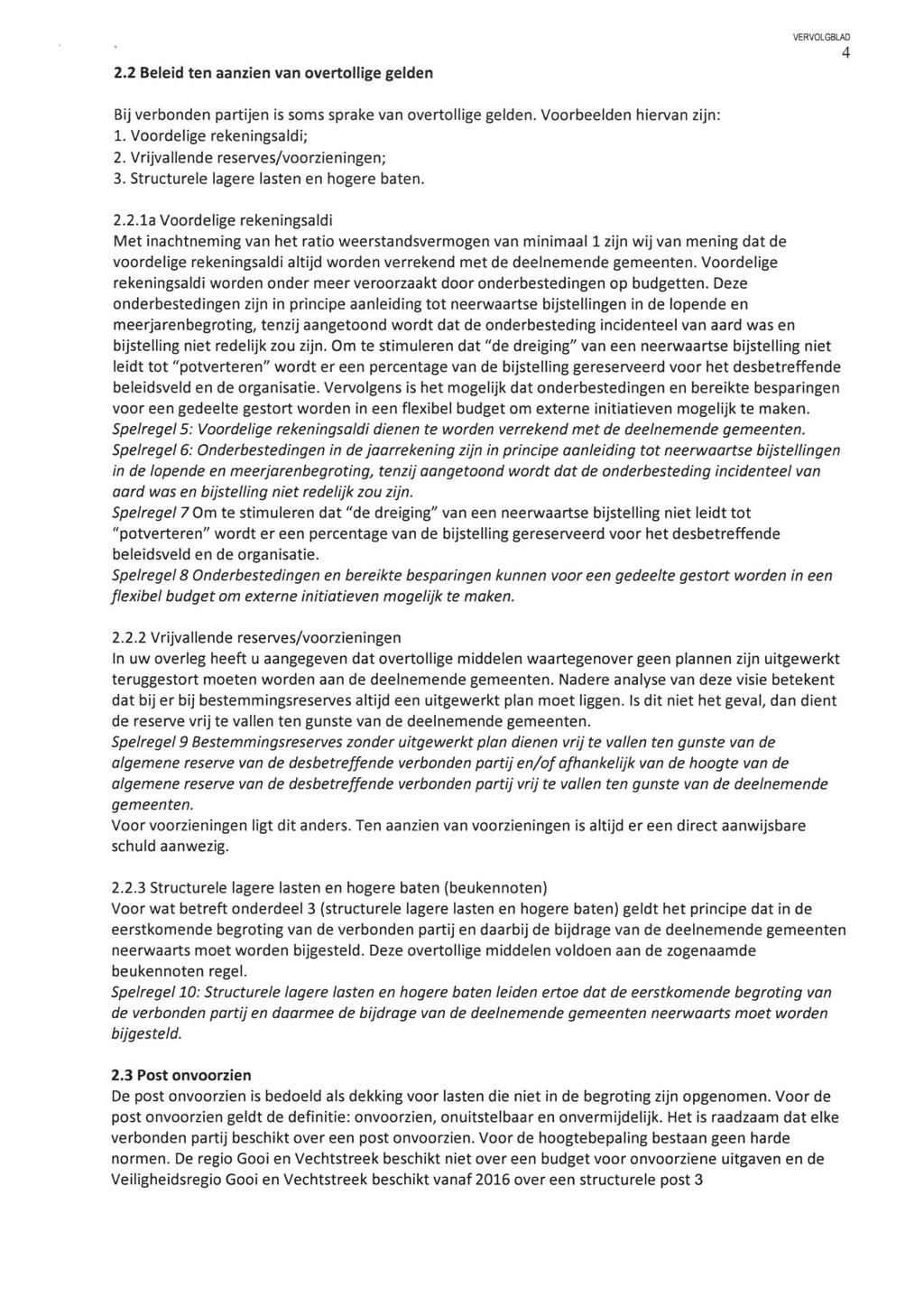 2.2 Beleid ten aanzien van overtollige gelden VERVOLGBLAD 4 Bij verbonden partijen is soms sprake van overtollige gelden. Voorbeelden hiervan zijn: 1. Voordelige rekeningsaldi; 2.