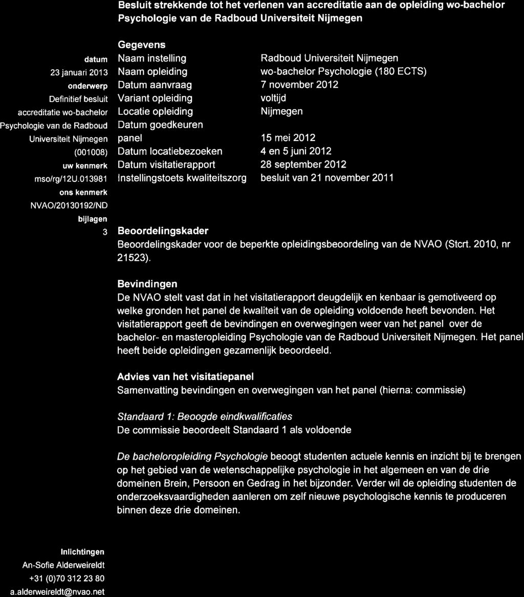 se accr ed tati eor gan sat e Besluit Besluit strekkende tot het verlenen van accreditatie aan de opleiding wo-bachelor Psychologie van de Radboud Universiteit Nijmegen datum 23 januari 201 3