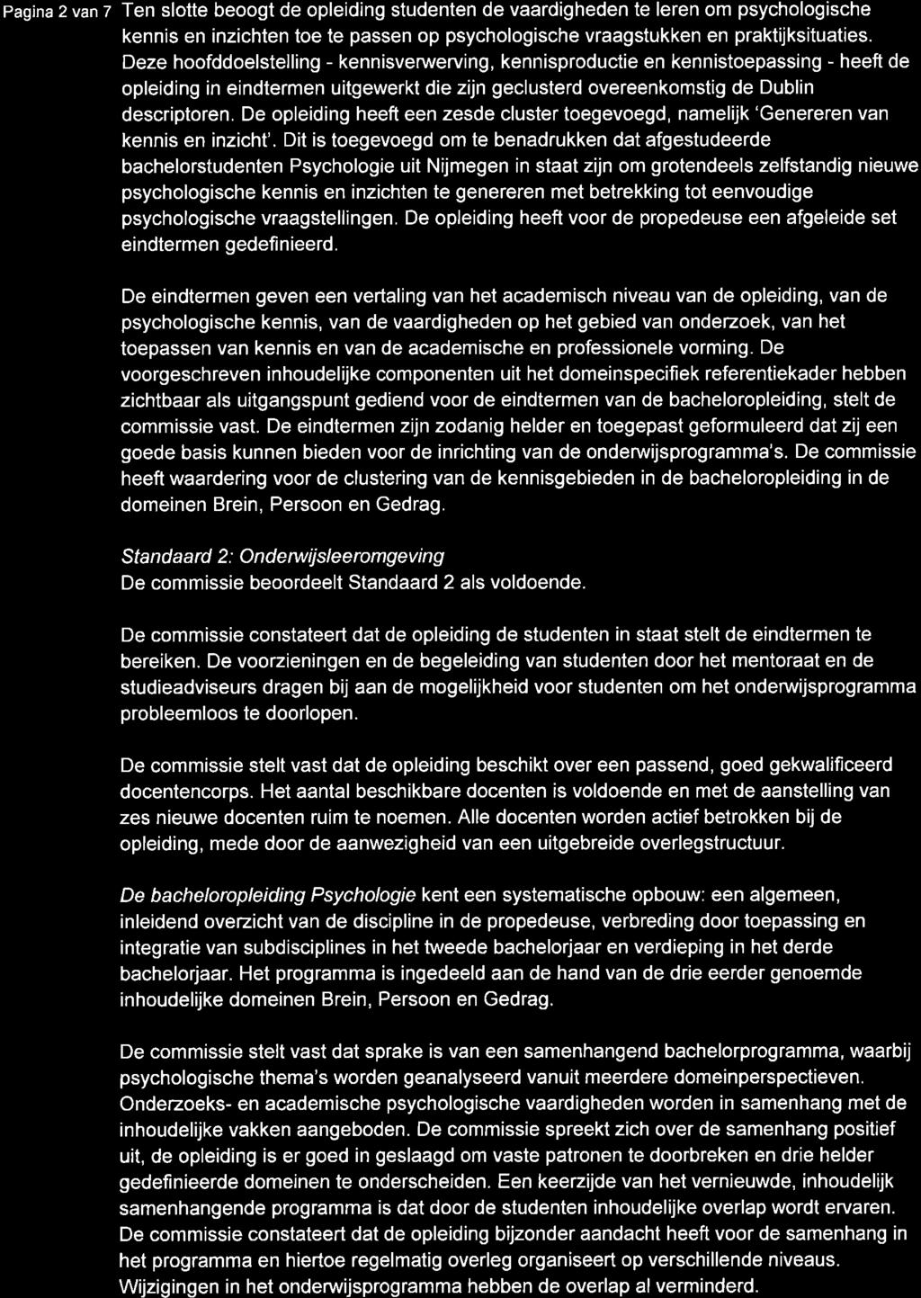 Pagina 2 van 7 Ten slotte beoogt de opleiding studenten de vaardigheden te leren om psychologische kennis en inzichten toe te passen op psychologische vraagstukken en praktijksituaties.