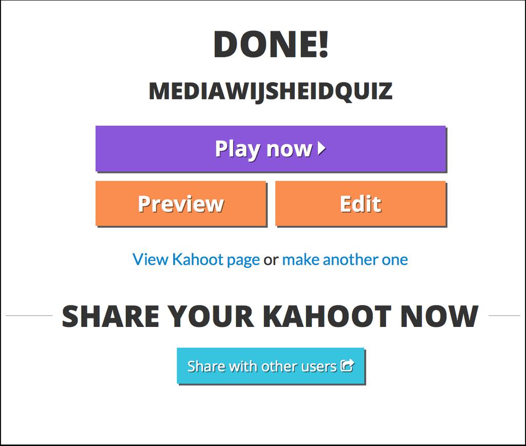 De quiz is klaar! Je quiz is klaar. Maar nu moet je nog deelnemers hebben. Je kunt vier dingen doen: - Klik op 'Play now'. Dat doe je als je de quiz klaar hebt staan op het digibord.