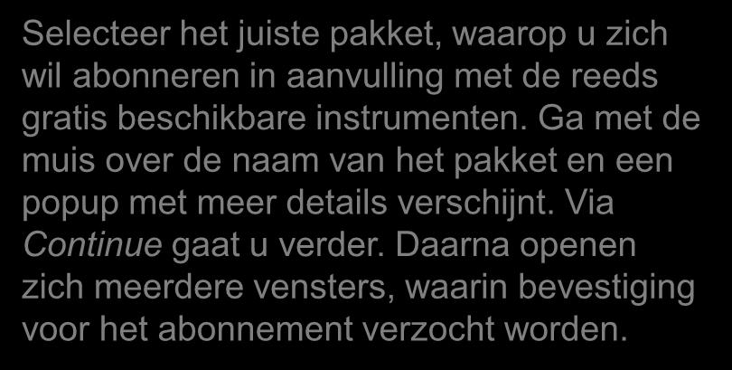 Selecteer het juiste pakket, waarop u zich wil abonneren in aanvulling met de reeds gratis beschikbare instrumenten.