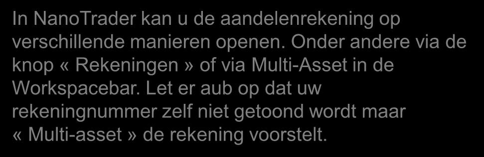 Live-rekening informatie bekijken In NanoTrader kan u de aandelenrekening op verschillende manieren openen.