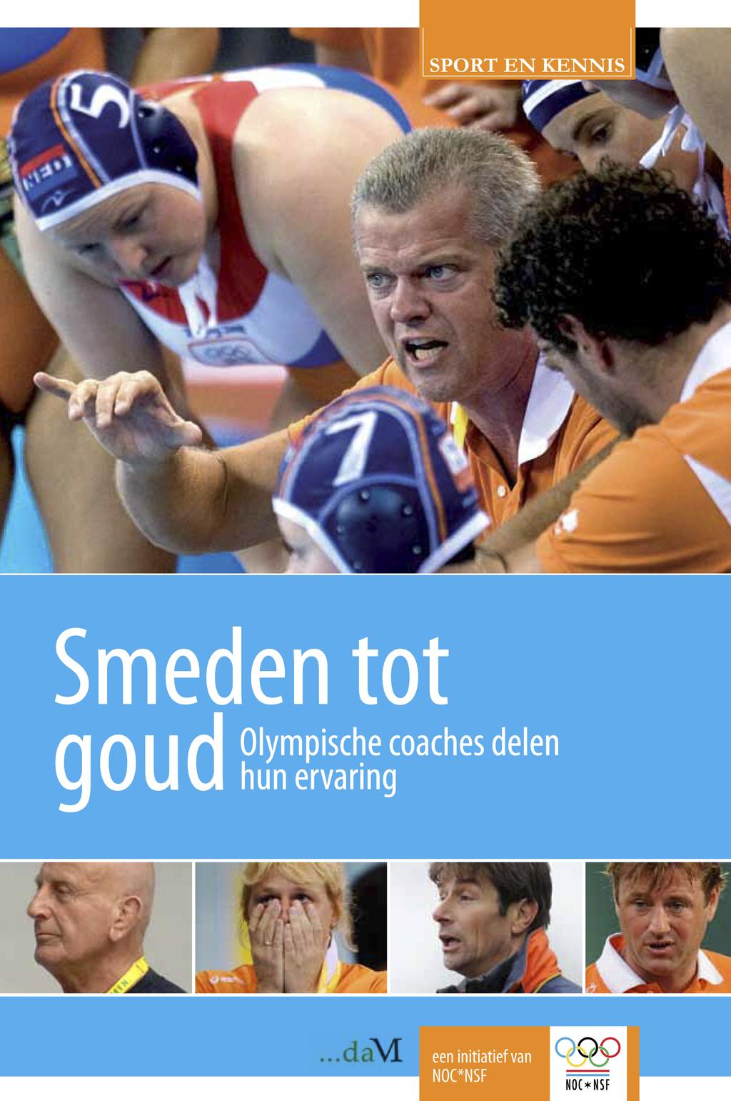 Sport en Kennis Deze preview is een gedeelte uit het boek: Smeden tot Goud Olympische coaches delen