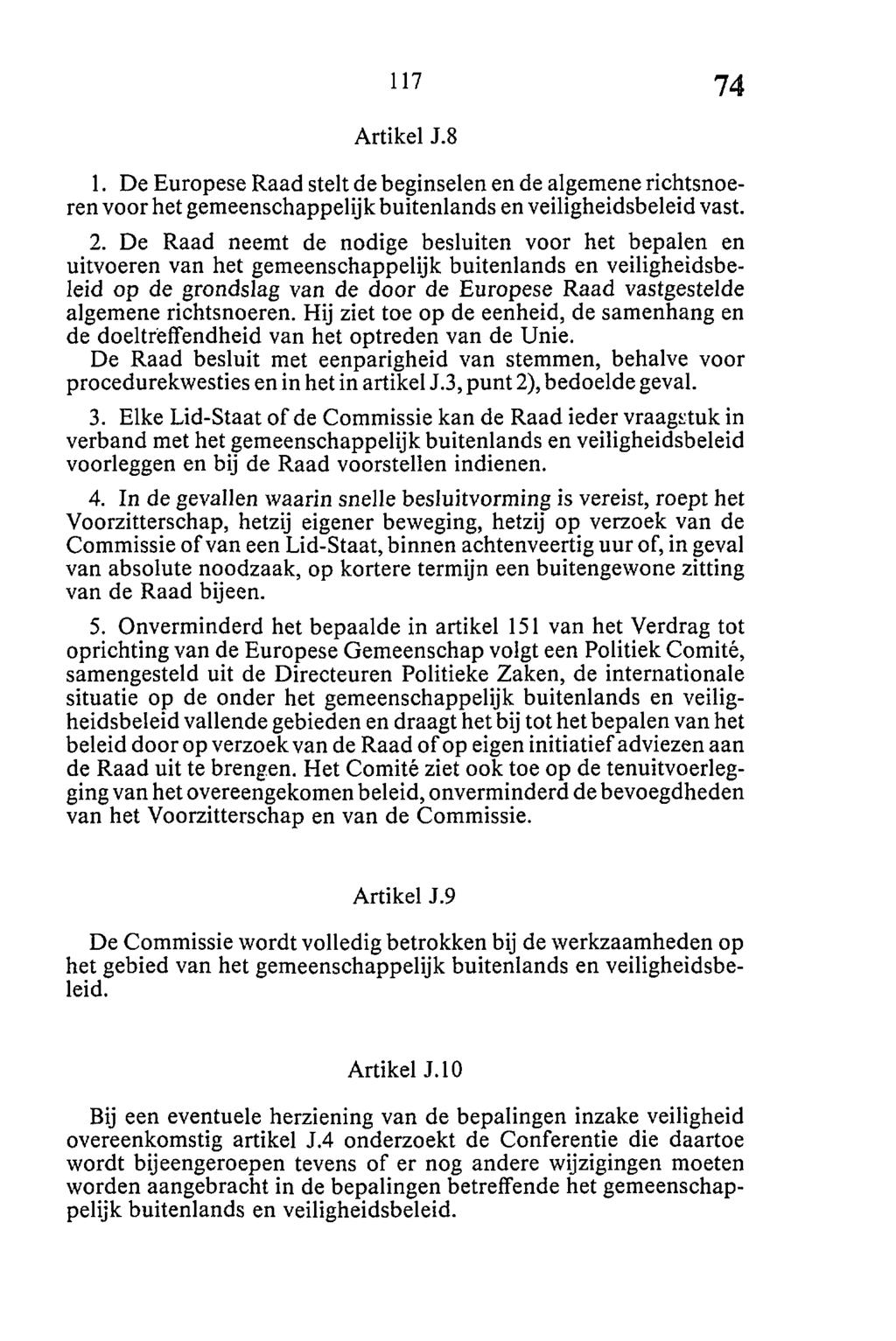 Artikel J.8 1. De Europese Raad stelt de beginselen en de algemene richtsnoeren voor het gemeenschappelijk buitenlands en veiligheidsbeleid vast. 2.