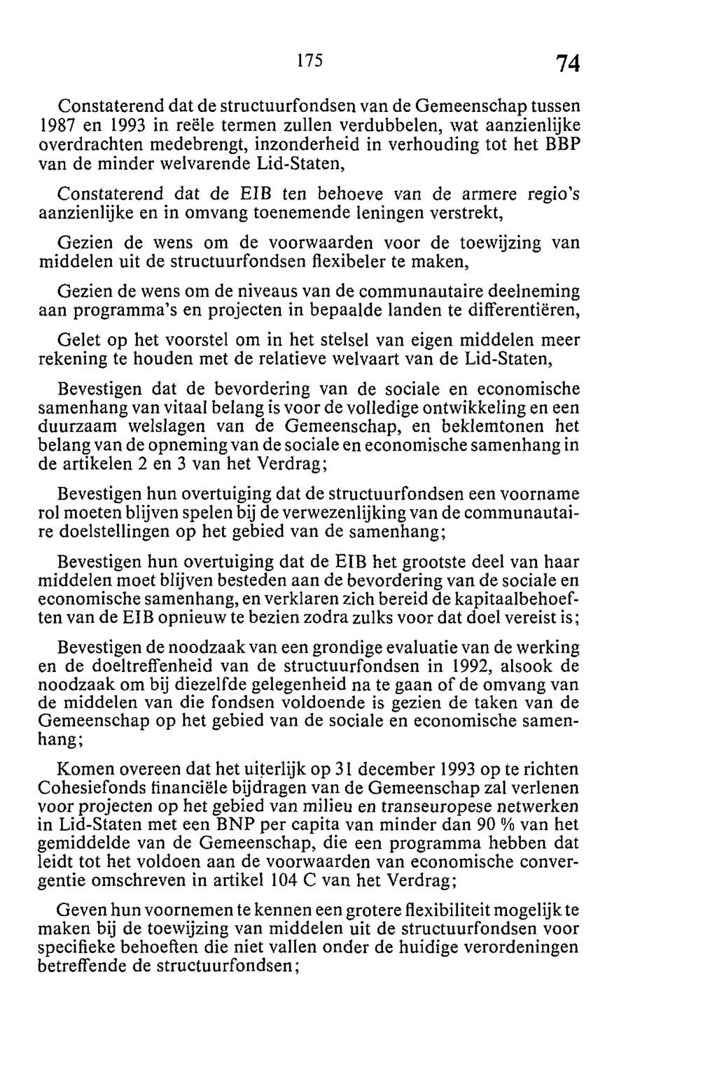 Constaterend dat de structuurfondsen van de Gemeenschap tussen 1987 en 1993 in reële termen zullen verdubbelen, wat aanzienlijke overdrachten medebrengt, inzonderheid in verhouding tot het BBP van de