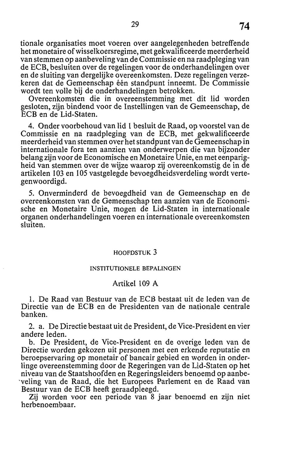 tionale organisaties moet voeren over aangelegenheden betreffende het monetaire of wisselkoersregime, met gekwalificeerde meerderheid van stemmen op aanbeveling van de Commissie en na raadpleging van