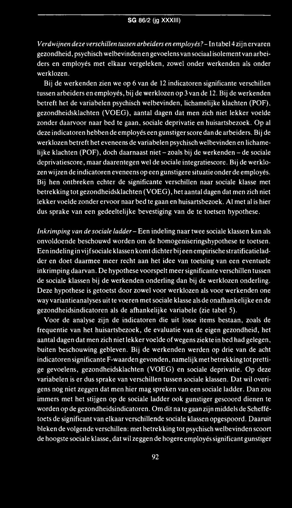 Bij de w erkenden zien we op 6 van de 12 indicatoren significante verschillen tussen arbeiders en em ployés, bij de w erklozen op 3 van de 12.