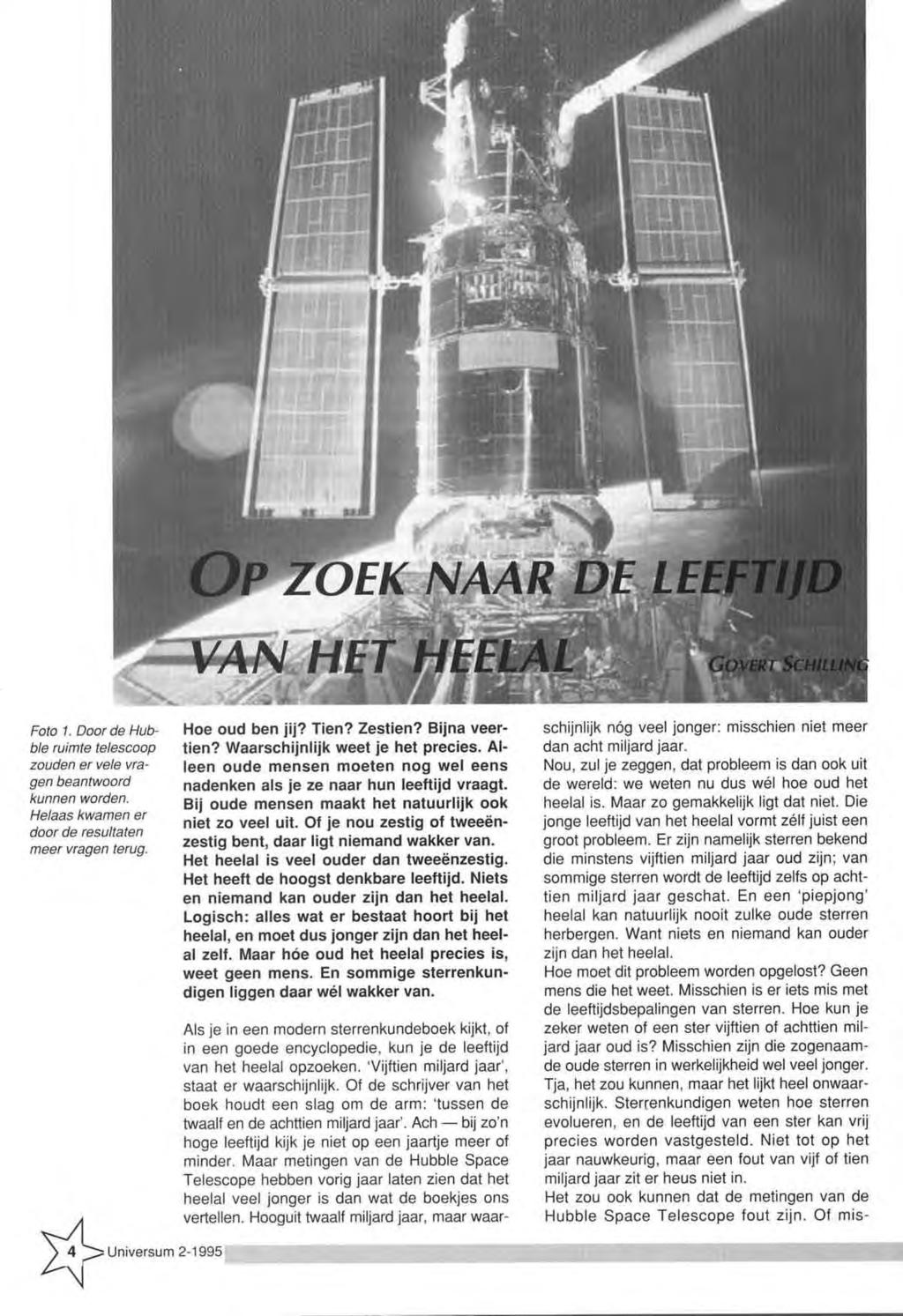 Foto 1. Door de Hubble ruimte telescoop zouden er vele vragen beantwoord kunnen worden. Helaas kwamen er door de resultaten meer vragen terug. H oe o u d b en jij? T ie n? Z e stien?