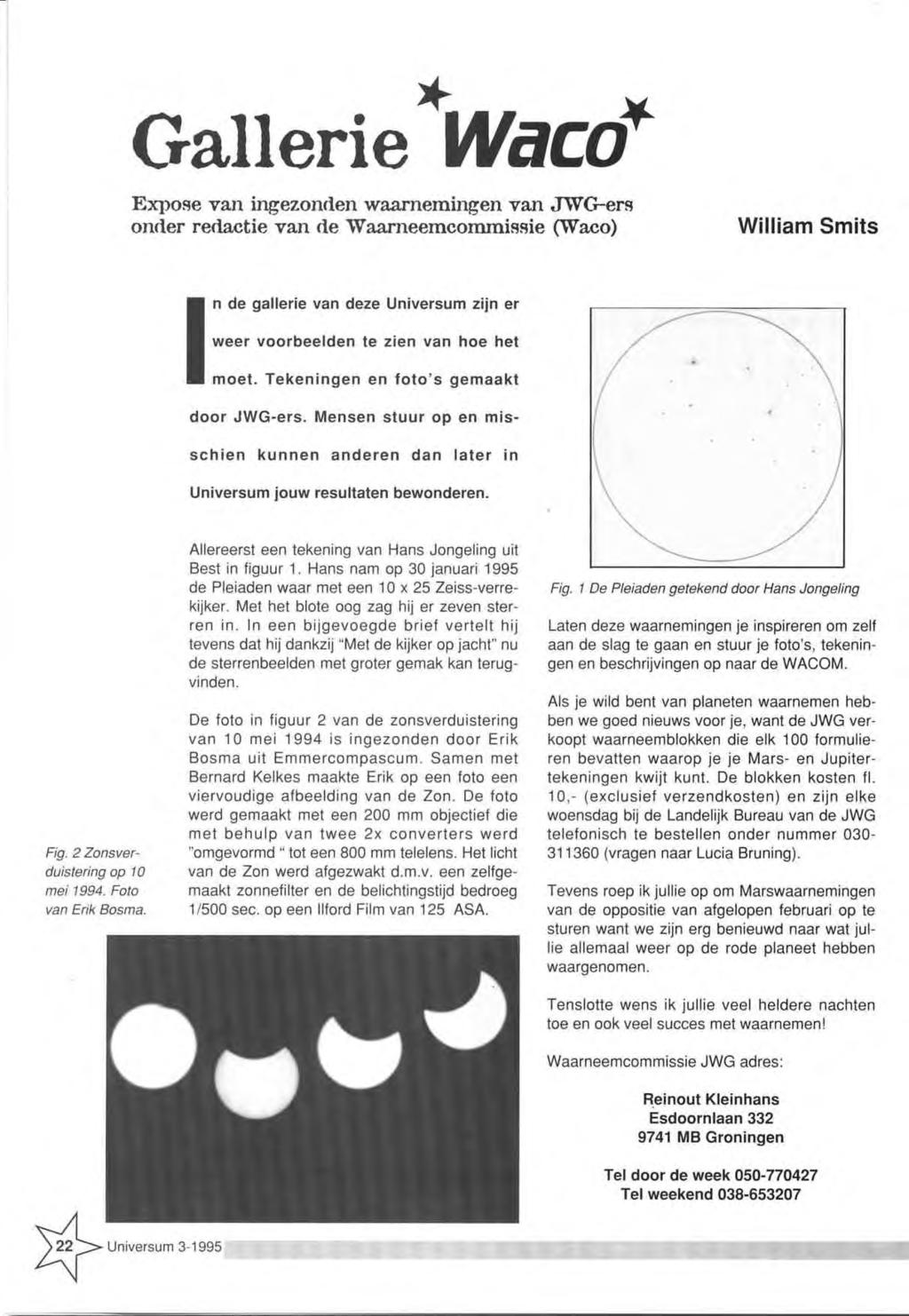 Gallerie W a c c t Exposé van ingezonden w aarnem ingen v an JTWG-ers onder redactie van de W aarneemcommissie (Waco) William Smits In d e g a lle rie v an d e ze U n iversu m zijn er w e e r v o o r