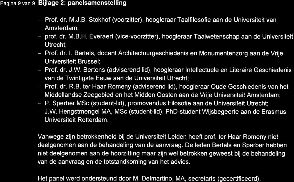 Pagina I van 9 Bijlage 2: panelsamenstelling - Prof. dr. M.J.B. Stokhof (voorzitter), hoogleraar Taalfilosofie aan de Universiteit van Amsterdam; - prof. dr. M.B.H.