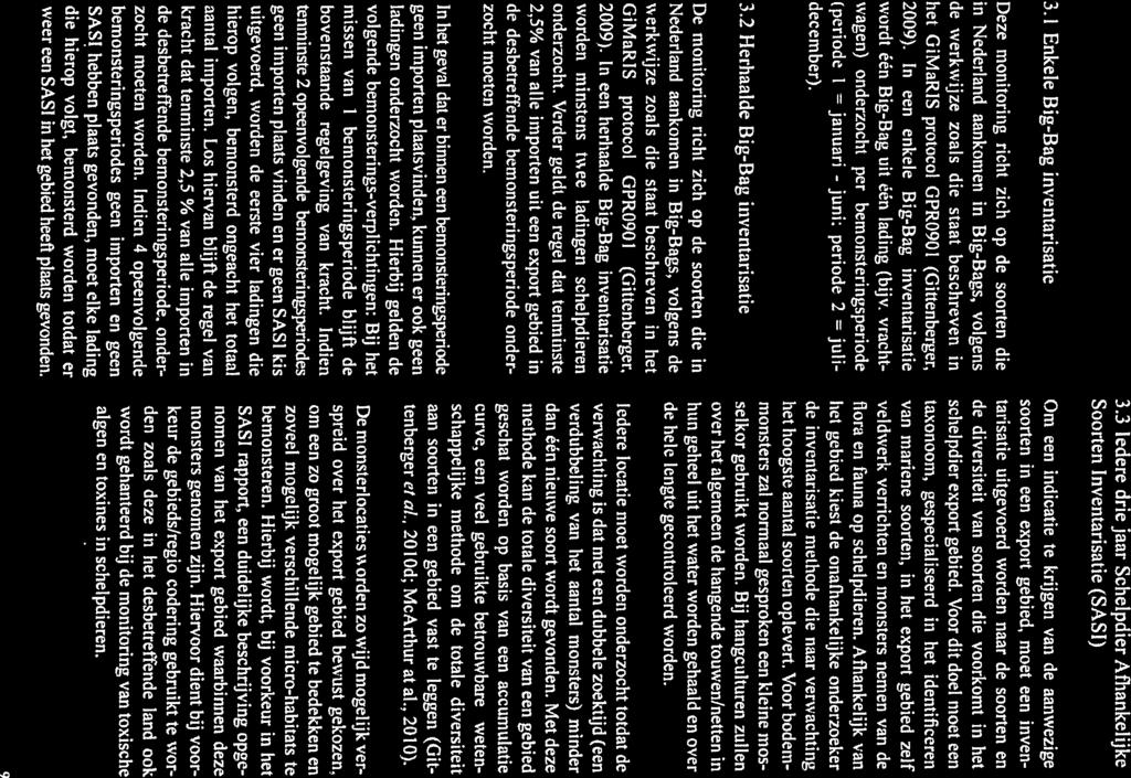 GMRIS rapport 2015_53 3. Methoden 3. 1 Enkele Big-Bag inventarisatie Deze monitoring richt zich op de soorten die in Nederland aankomen in Big-Bags.