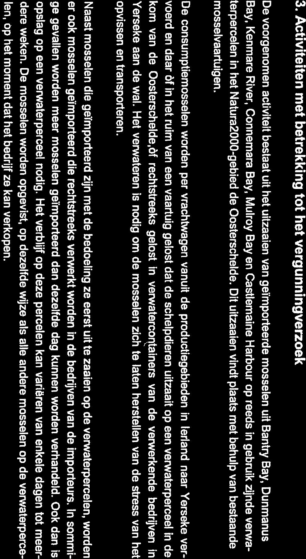 3. Activiteiten met betrekking tot het vergunningverzoek De voorgenomen activiteit bestaat uit het uitzaaien van geïmporteerde mosselen uit Bantry Bay, Dunmanus Bay.