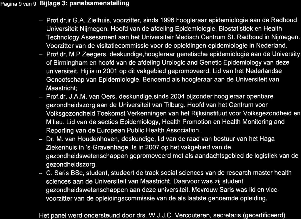 Pagina 9 van s Bijlage 3: panelsamenstelling - Prof.dr.ir G.A. Zielhuis, voozitter, sinds 1996 hoogleraar epidemiologie aan de Radboud Universiteit Nijmegen.