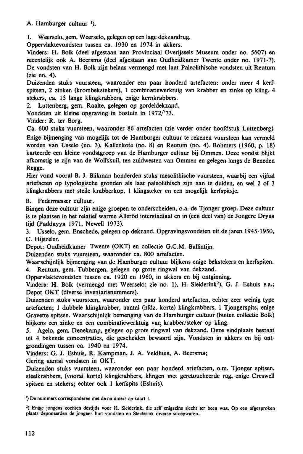 A. Hamburger cultuur *). 1. Weerselo, gem. Weerselo, gelegen op een lage dekzandrug. Oppervlaktevondsten tussen ca. 1930 en 1974 in akkers. Vinders: H.