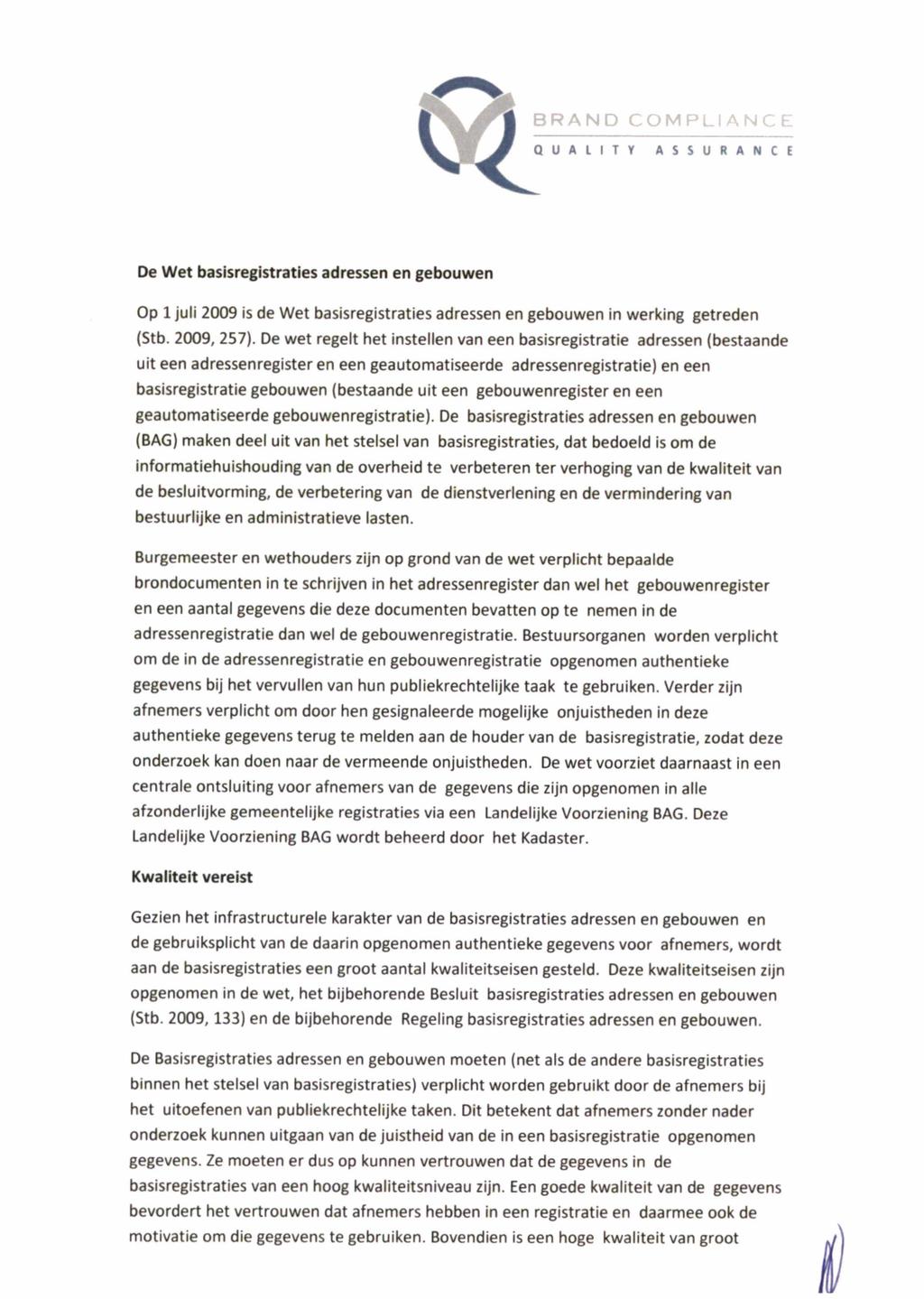 BRAND QUALITY De Wet basisregistraties adressen en gebouwen Op 1 juli 2009 is de Wet basisregistraties adressen en gebouwen in werking getreden (Stb. 2009, 257).