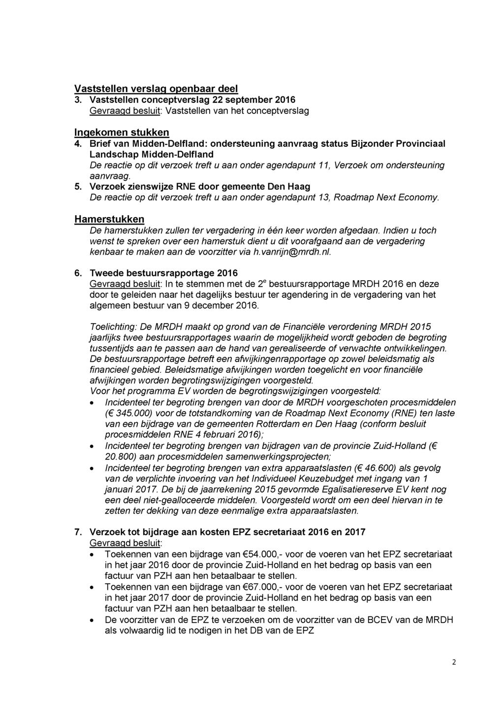 Vaststellen verslag openbaar deel 3. Vaststellen conceptverslag 22 september 2016 Gevraagd besluit: Vaststellen van het conceptverslag Ingekomen stukken 4.