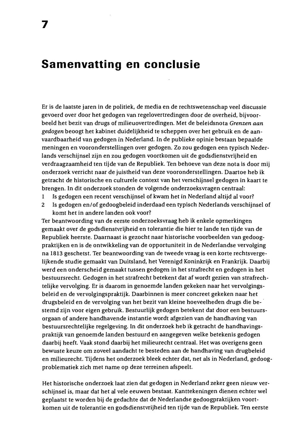 7 Samenvatting en conclusie Er is de laatste jaren in de politiek, de media en de rechtswetenschap veel discussie gevoerd over door het gedogen van regelovertredingen door de overheid, bijvoorbeeld