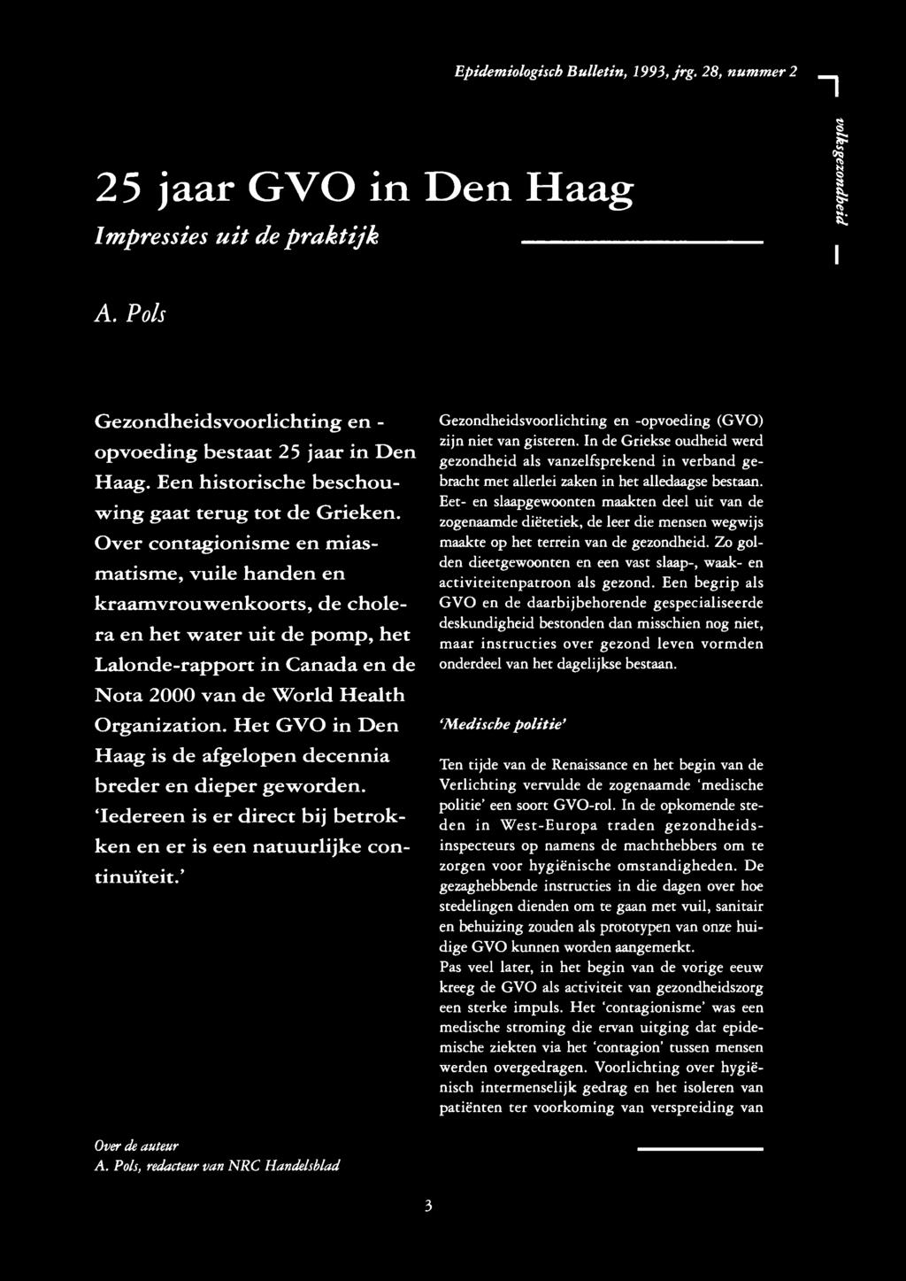 Epidemiologisch Bulletin, 993, jrg. 28, nummer 2 -, 25 jaar GVO in Den Haag Impressies uit de praktijk A. Pols Gezondheidsvoorlichting en - opvoeding bestaat 25 jaar in Den Haag.