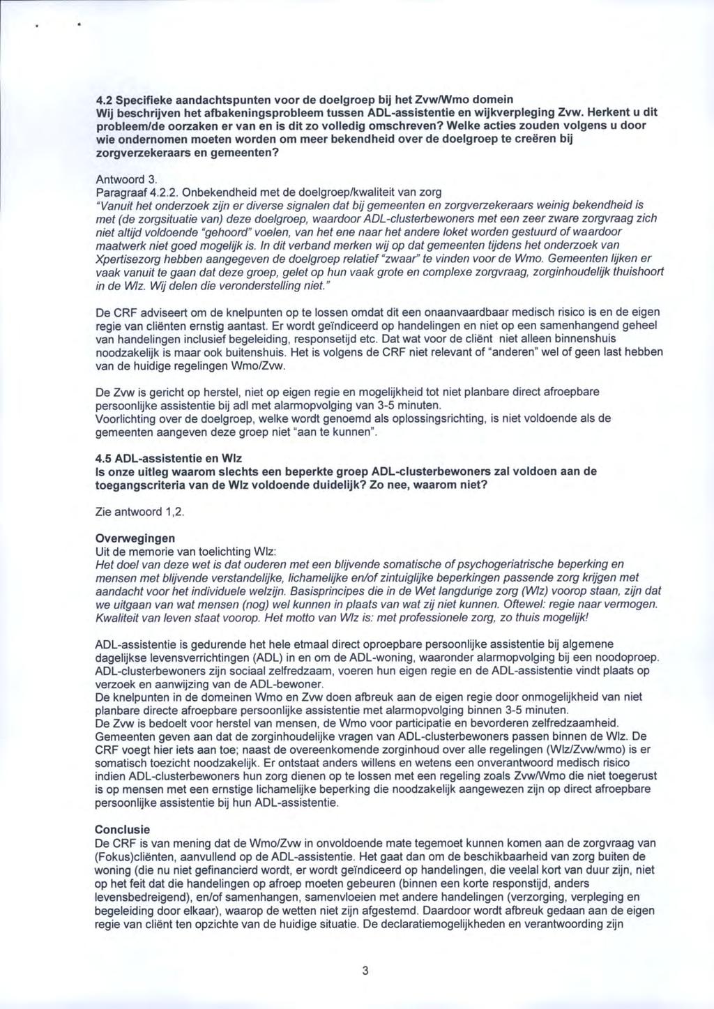 4.2 Specifieke aandachtspunten voor de doelgroep bij het Zvw/Wmo domein Wij beschrijven het afbakeningsprobleem tussen ADL-assistentie en wijkverpleging Zvw.