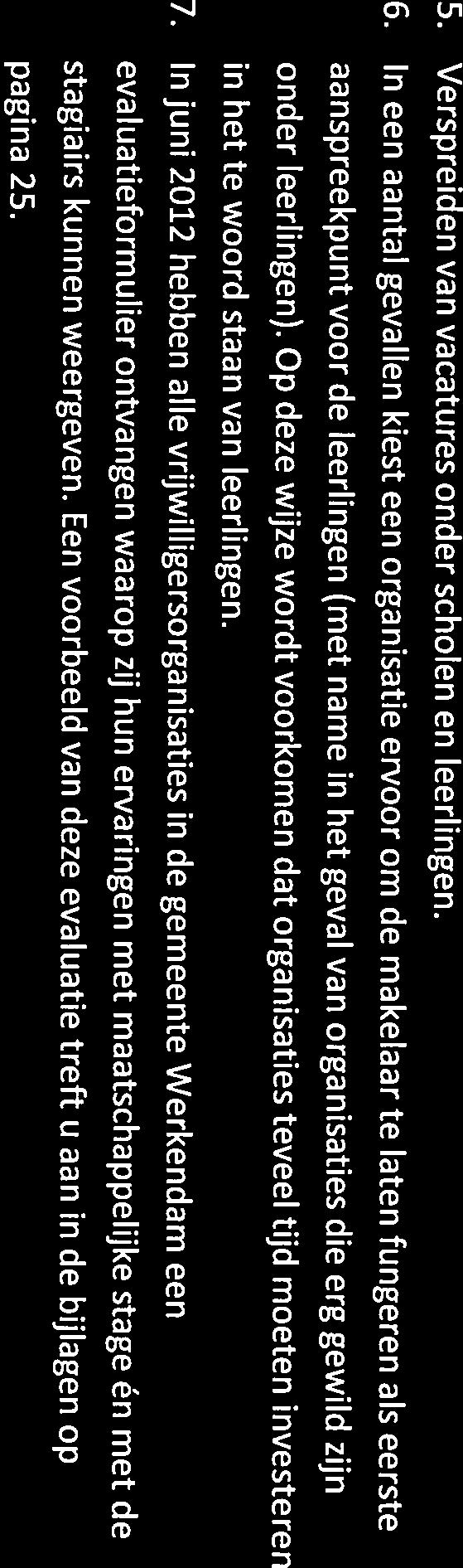 leerlingen). Op deze wijze wordt voorkomen dat organisaties teveel tijd moeten investeren in het te woord staan van leerlingen. 7.