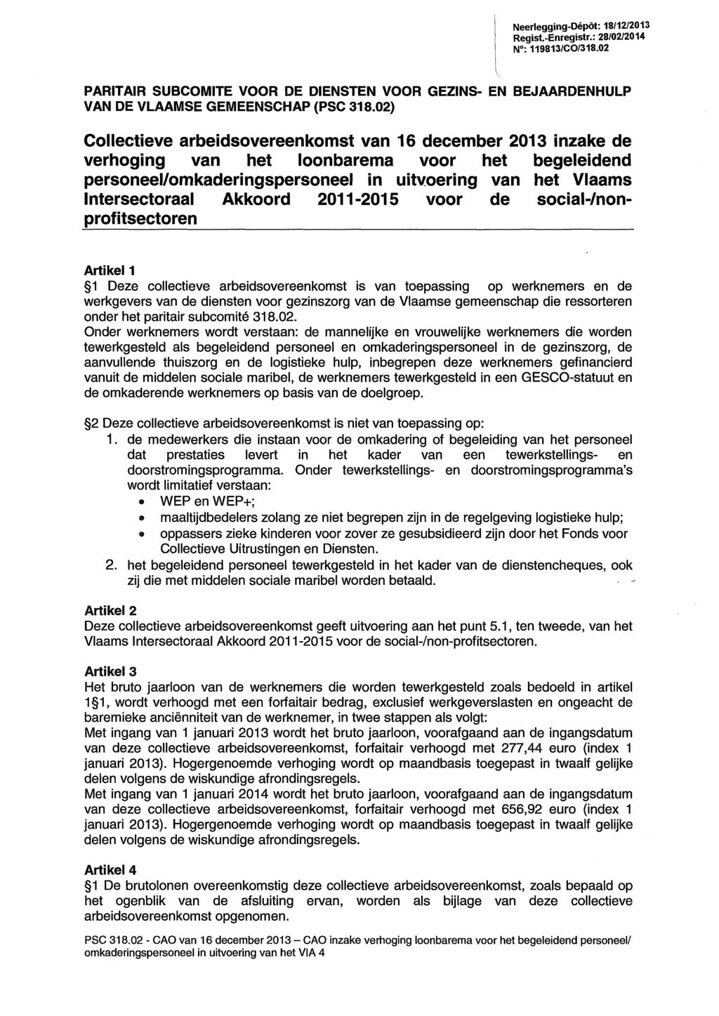 Neerlegging-Dépôt: 18/12/2013 Regist.-Enregistr.: 28/02/2014 N : 119813/CO/318.02 PARITAIR SUBCOMITE VOOR DE DIENSTEN VOOR GEZINS- EN BEJAARDENHULP VAN DE VLAAMSE GEMEENSCHAP (PSC 318.