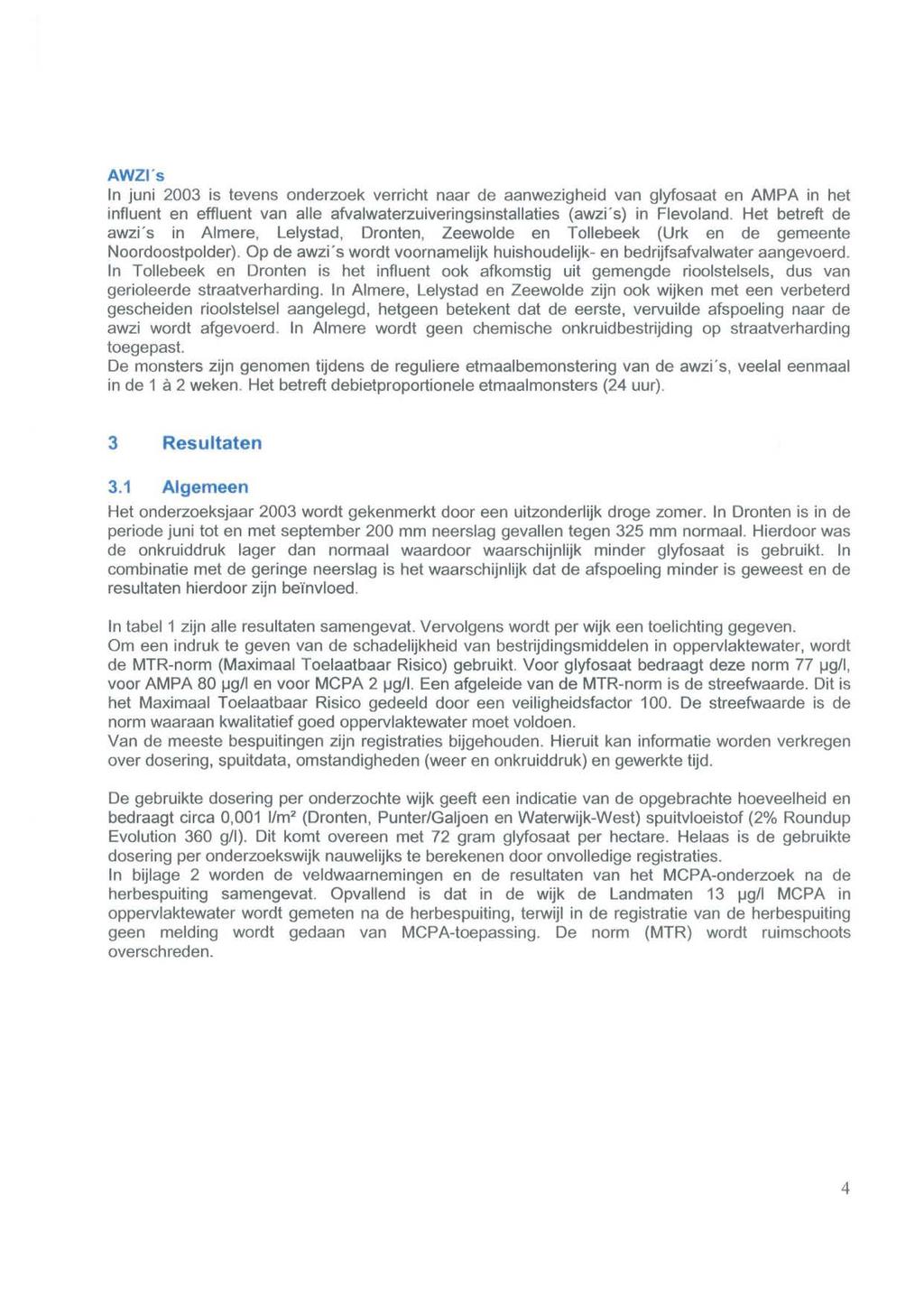 AWZI's In juni 2003 is tevens onderzoek verricht naar de aanwezigheid van glyfosaat en AMPA in het influent en effluent van alle afvalwaterzuiveringsinstallaties (awzïs) in Flevoland.