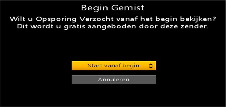 NB. De zender bepaalt of er voor Begin Gemist betaald moet worden Gratis Selecteer het gewenste programma (dat