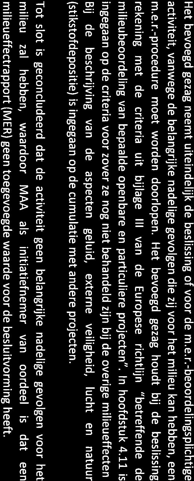 Lievensej Het bevoegd gezag neemt uiteindelijk de beslissing of voor de m.e.r.-beoordelingsplichtige activiteit, vanwege de belangrijke nadelige gevolgen die zij voor het milieu kan hebben, een m.e.r.-procedure moet worden doorlopen.