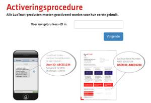 7 3 Voer uw LuxTrust User ID in en volg de stappen voor online activering 4 Vervolgens zal LuxTrust op uw scherm het volgende weergeven "Status van handtekeningcertificaat: Geactiveerd" Nadat u deze