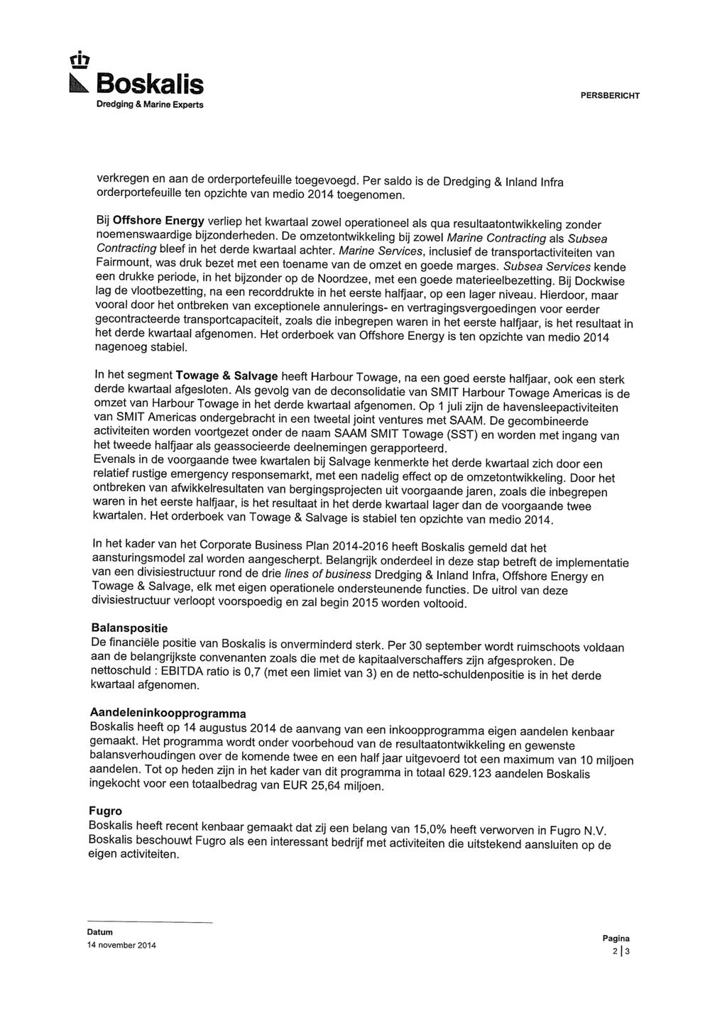 Boskalis PERSBERICHT verkregen en aan de orderportefeuille toegevoegd. Per saldo is de Dredging & Inland Infra orderportefeuille ten opzichte van medio 2014 toegenomen.