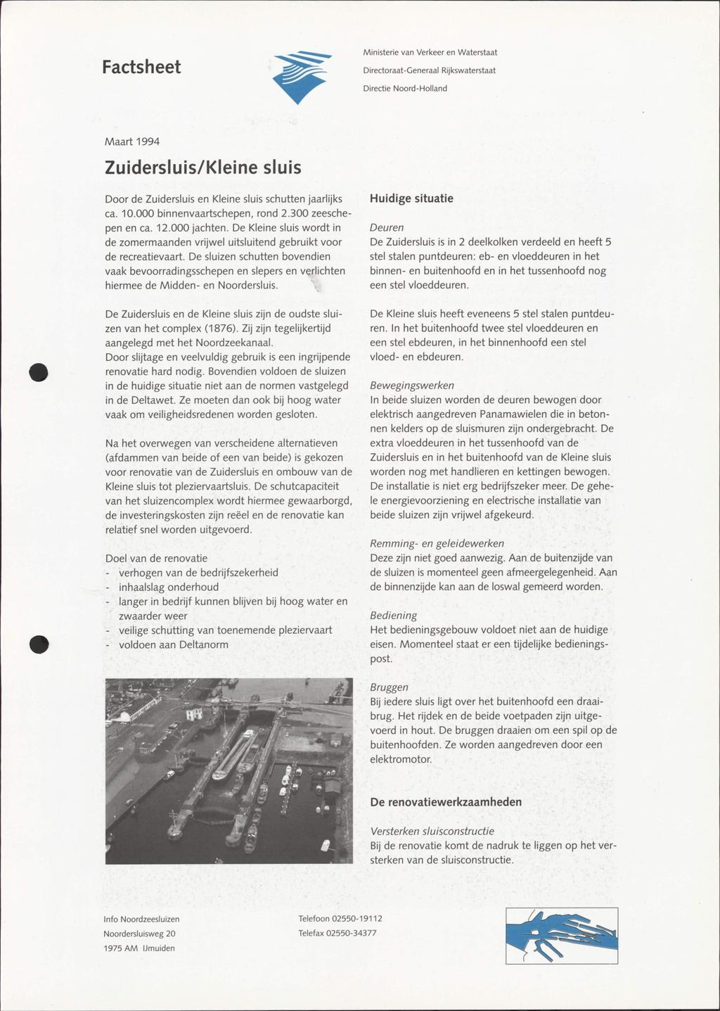 Facts heet Ministerie van Verkeer en Waterstaat Directoraat-Generaal Rijkswaterstaat Directie Noord-Holiand Maart 1994 Zuidersluis/Kleine sluis Door de Zuidersluis en Kleine sluis schutten jaarlijks