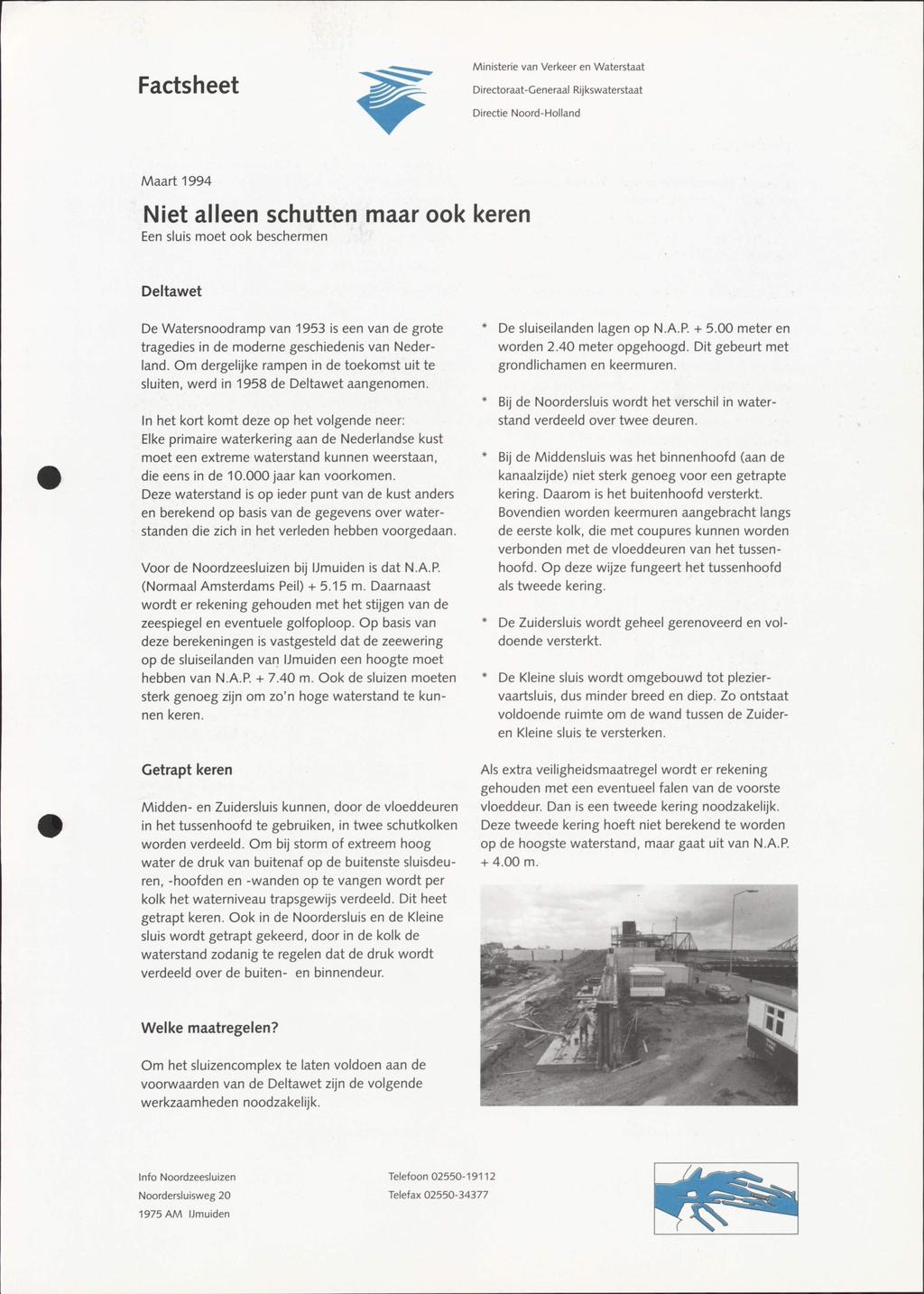 Facts heet Ministerie van Verkeer en Waterstaat Directoraat-Generaal Rijkswaterstaat Directie Noord-Holiand Maart 1994 Niet alleen schutten maar ook keren Een sluis moet ook beschermen Deltawet De