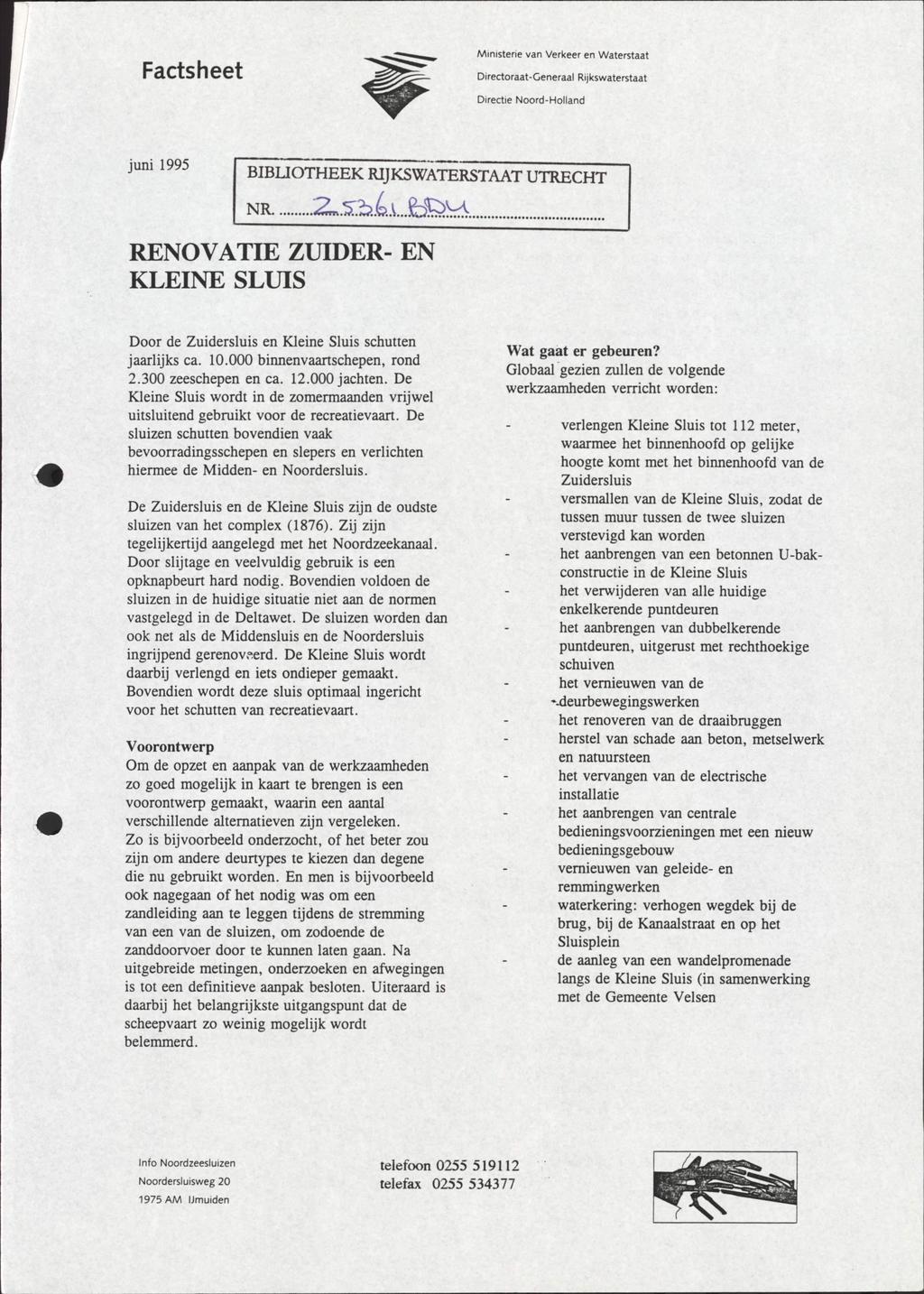 Factsheet Ministerie van Verkeer en Waterstaat Directoraat-Generaal Rijkswaterstaat Directie Noord-Holiand juni 1995 BIBLIOTHEEK RIJKSWATERSTAAT UTRECHT nr 2J53J*U *& RENOVATIE ZUIDER- EN KLEINE