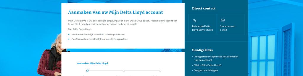 Hebt u nog geen account voor Mijn Delta Lloyd? Maak dan eenvoudig uw account aan. Ga naar www.